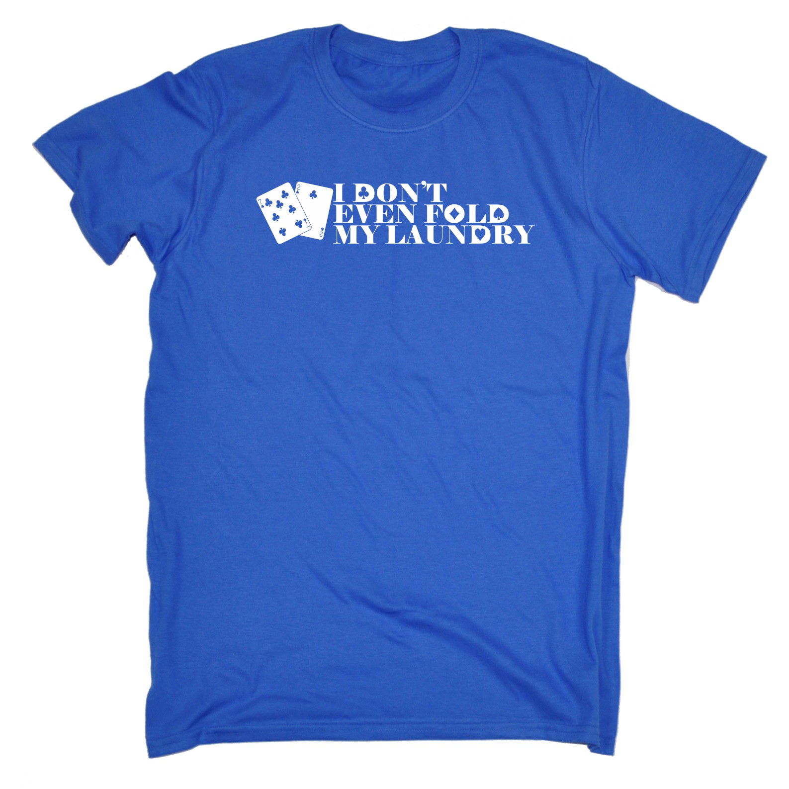 Mens I Dont Even Fold My Laundry Funny Joke Poker Gamble Casino T-SHIRT Birthday - Picture 9 of 9
