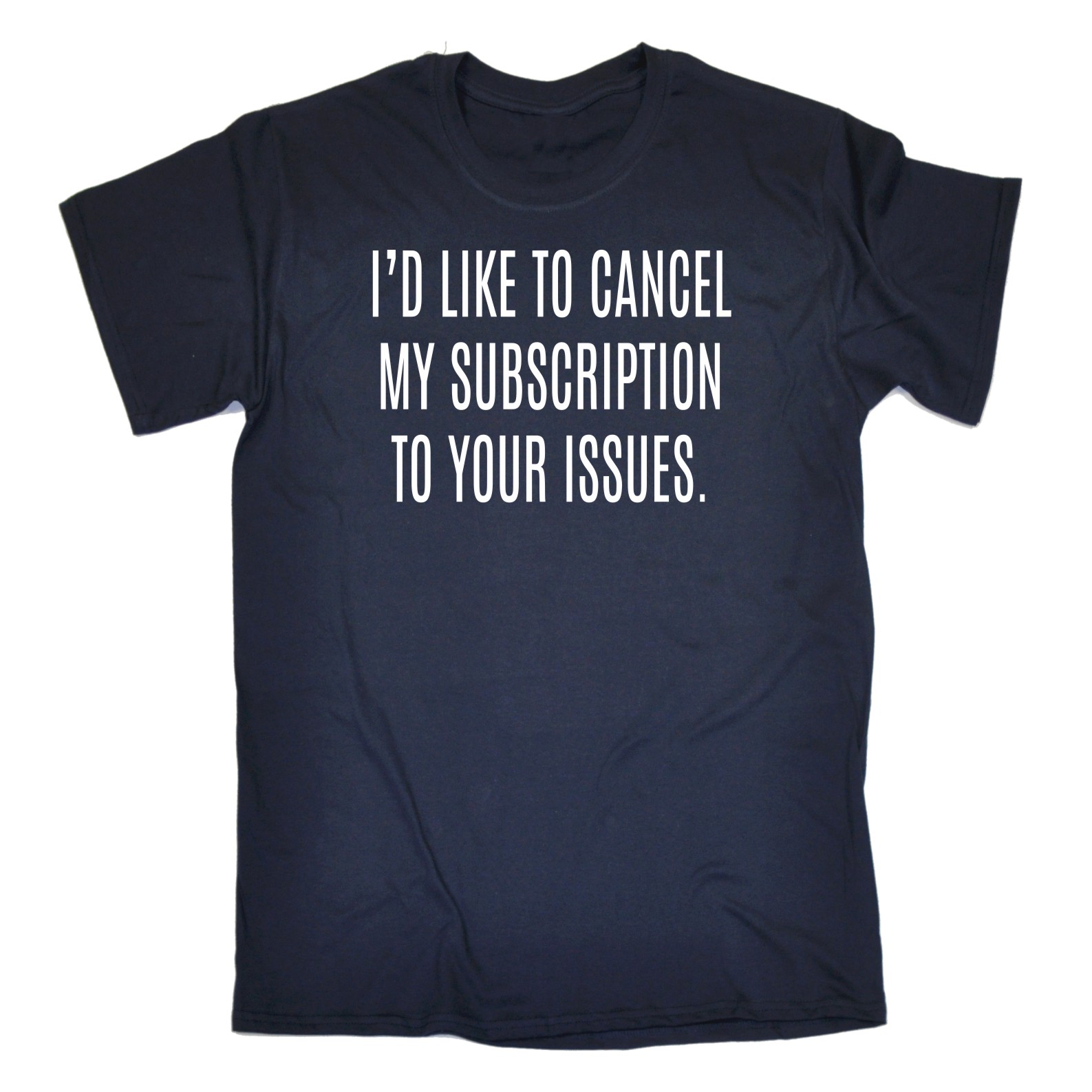Mens Id Like To Cancel My Subscription To Your Issues Funny T-SHIRT birthday - Picture 6 of 9