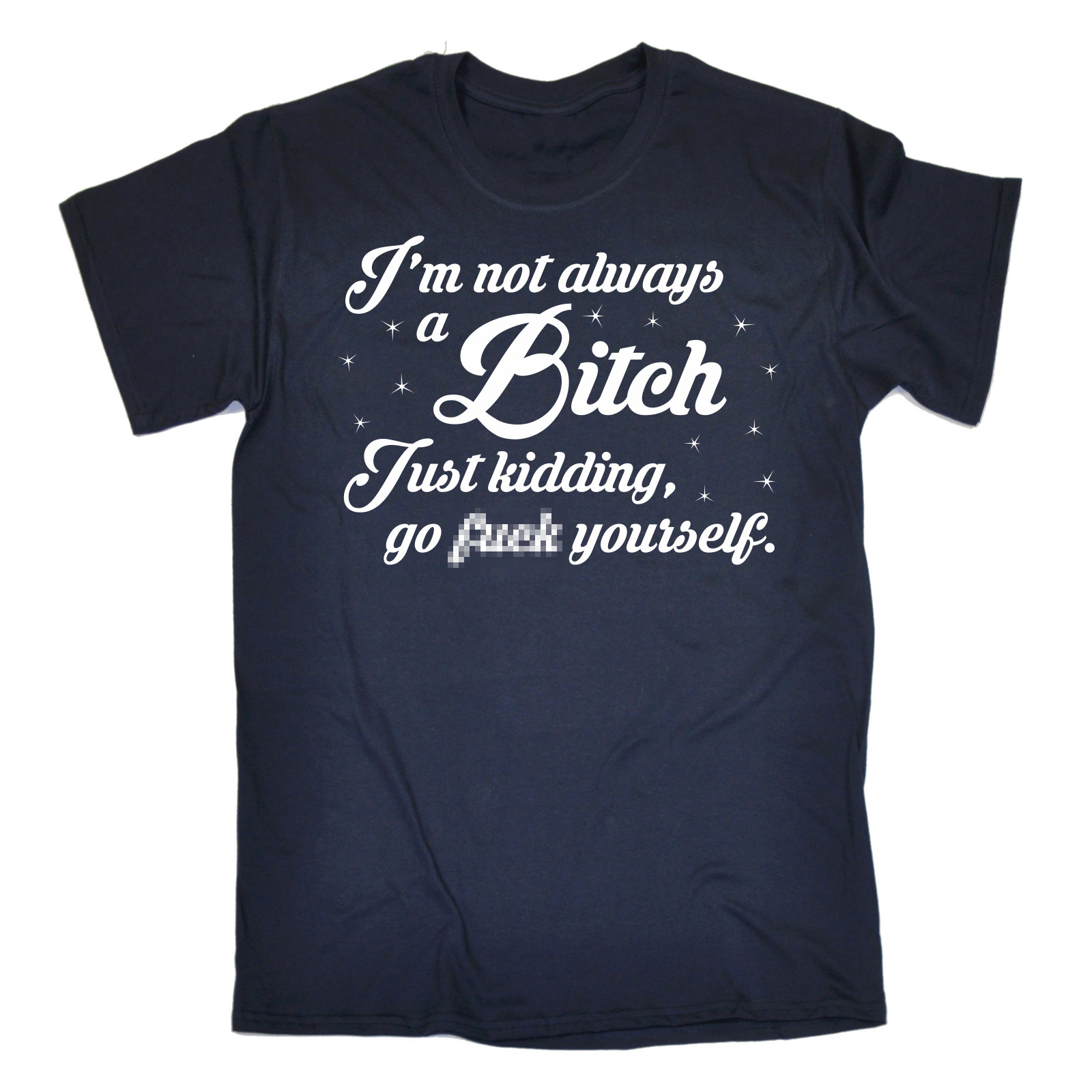 Maglietta divertente non sono sempre una B*tch maleducata offensiva adulto compleanno TSHIRT - Foto 10 di 17