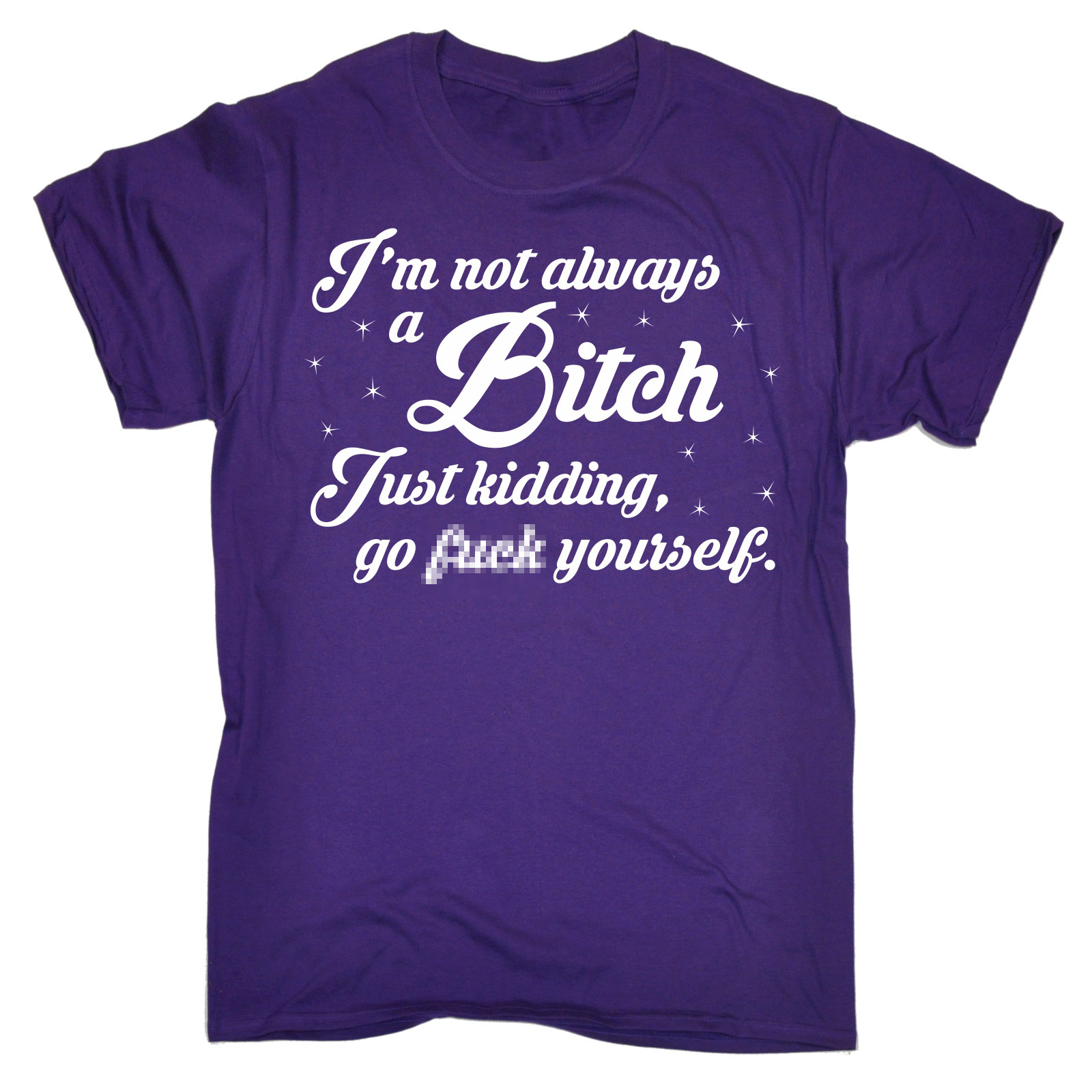 Maglietta divertente non sono sempre una B*tch maleducata offensiva adulto compleanno TSHIRT - Foto 12 di 17
