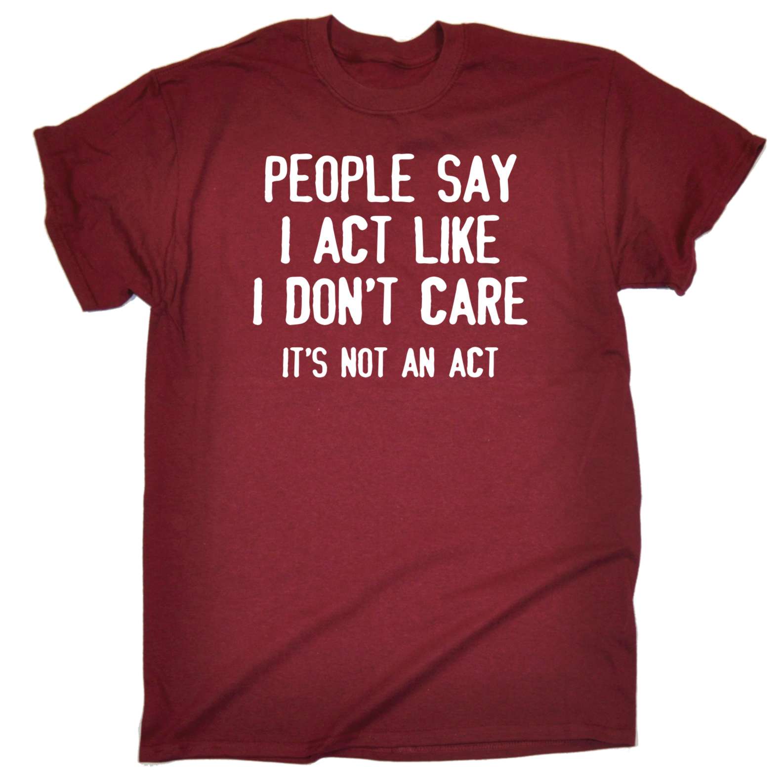 People Say I Act Like I Dont Care Adult Offensive birthday funny Joke T-SHIRT - Picture 8 of 17