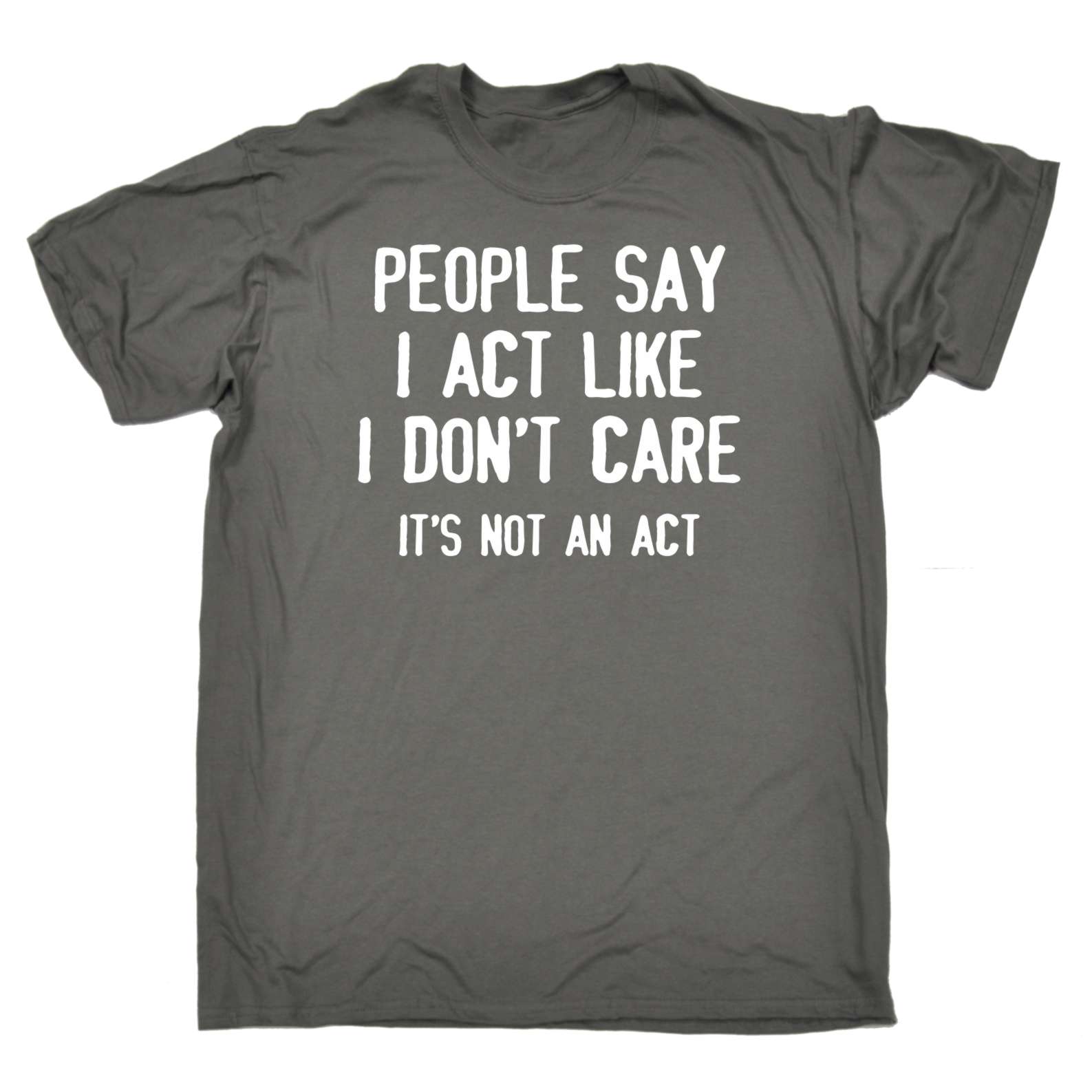 People Say I Act Like I Dont Care Adult Offensive birthday funny Joke T-SHIRT - Picture 4 of 17