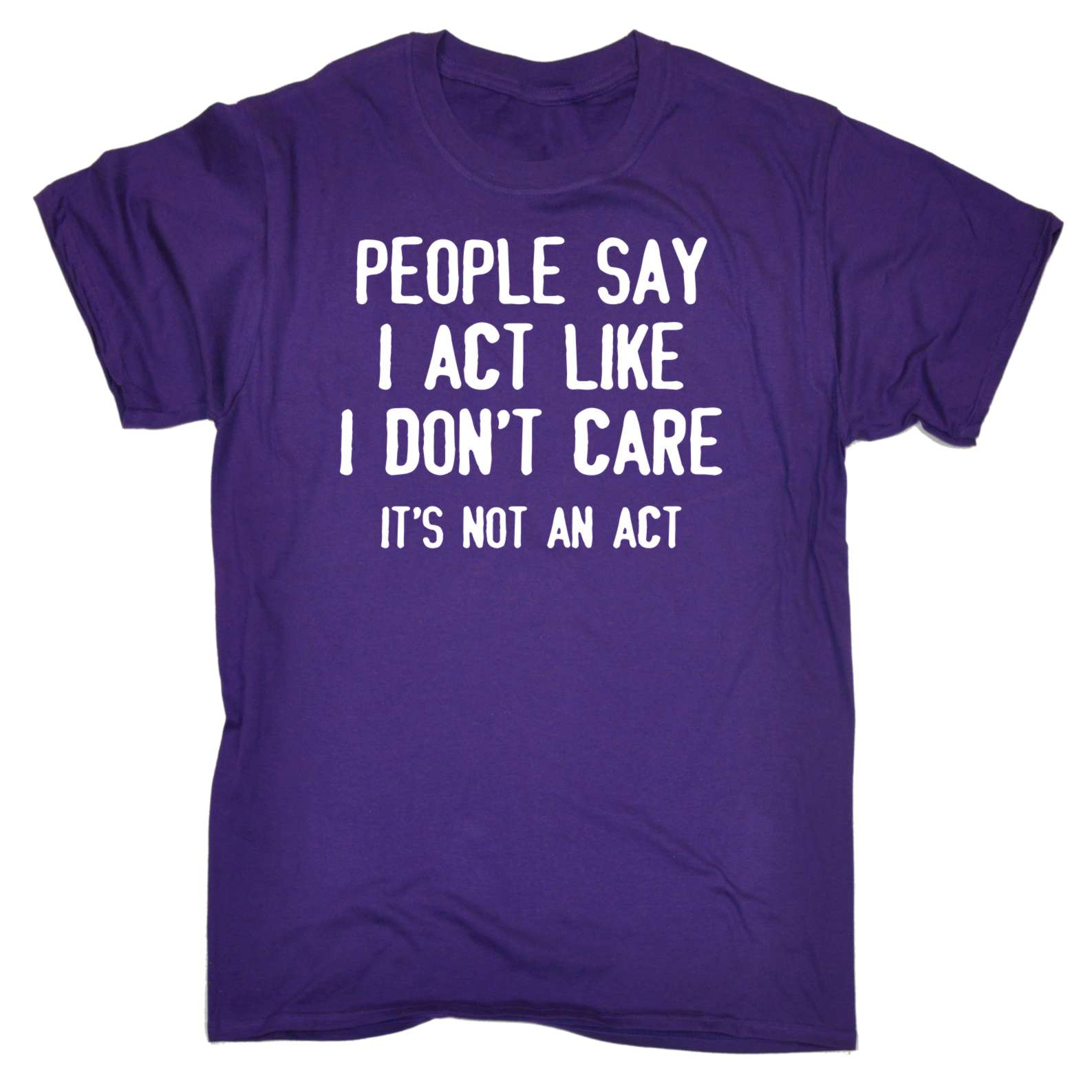 People Say I Act Like I Dont Care Adult Offensive birthday funny Joke T-SHIRT - Picture 12 of 17