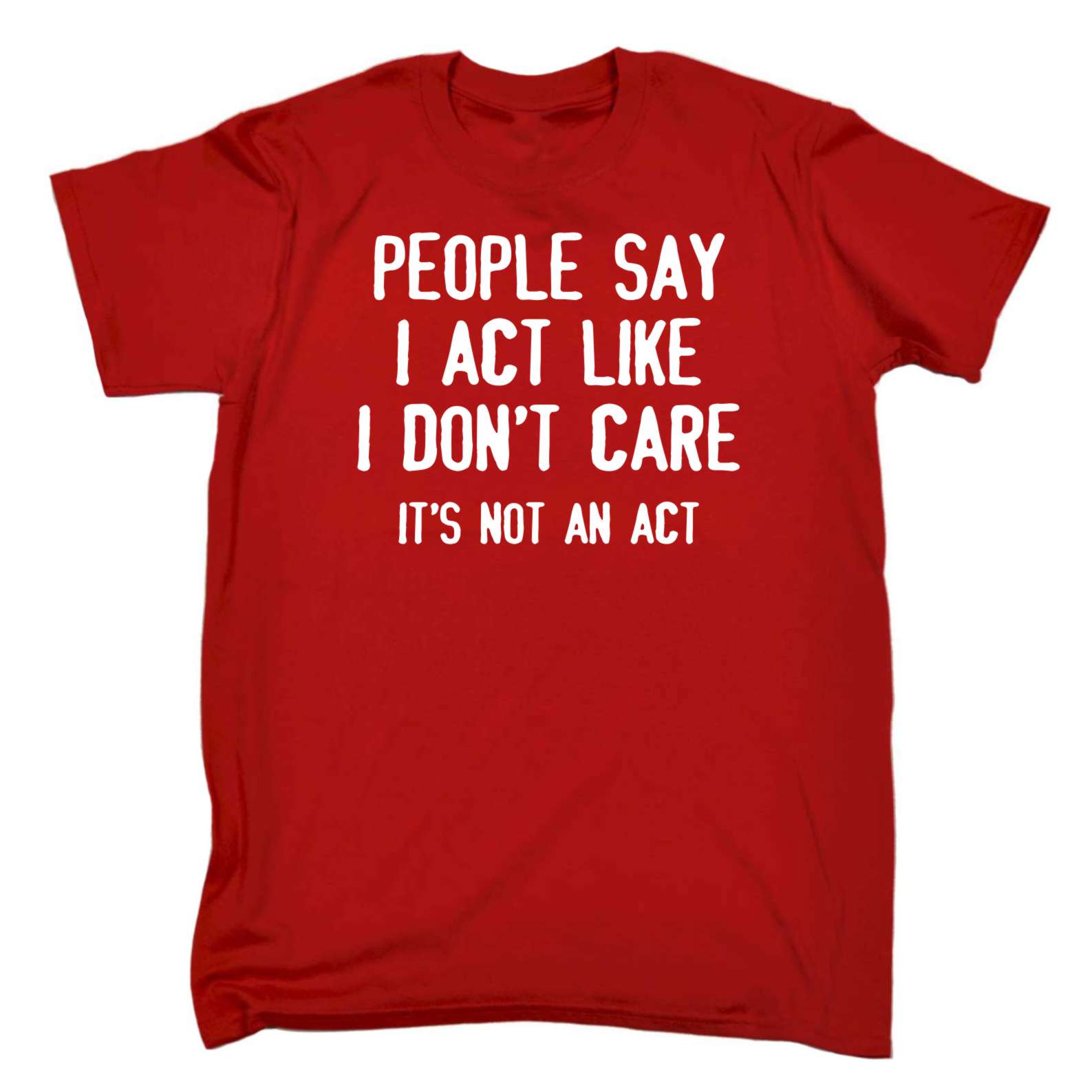 People Say I Act Like I Dont Care Adult Offensive birthday funny Joke T-SHIRT - Picture 14 of 17