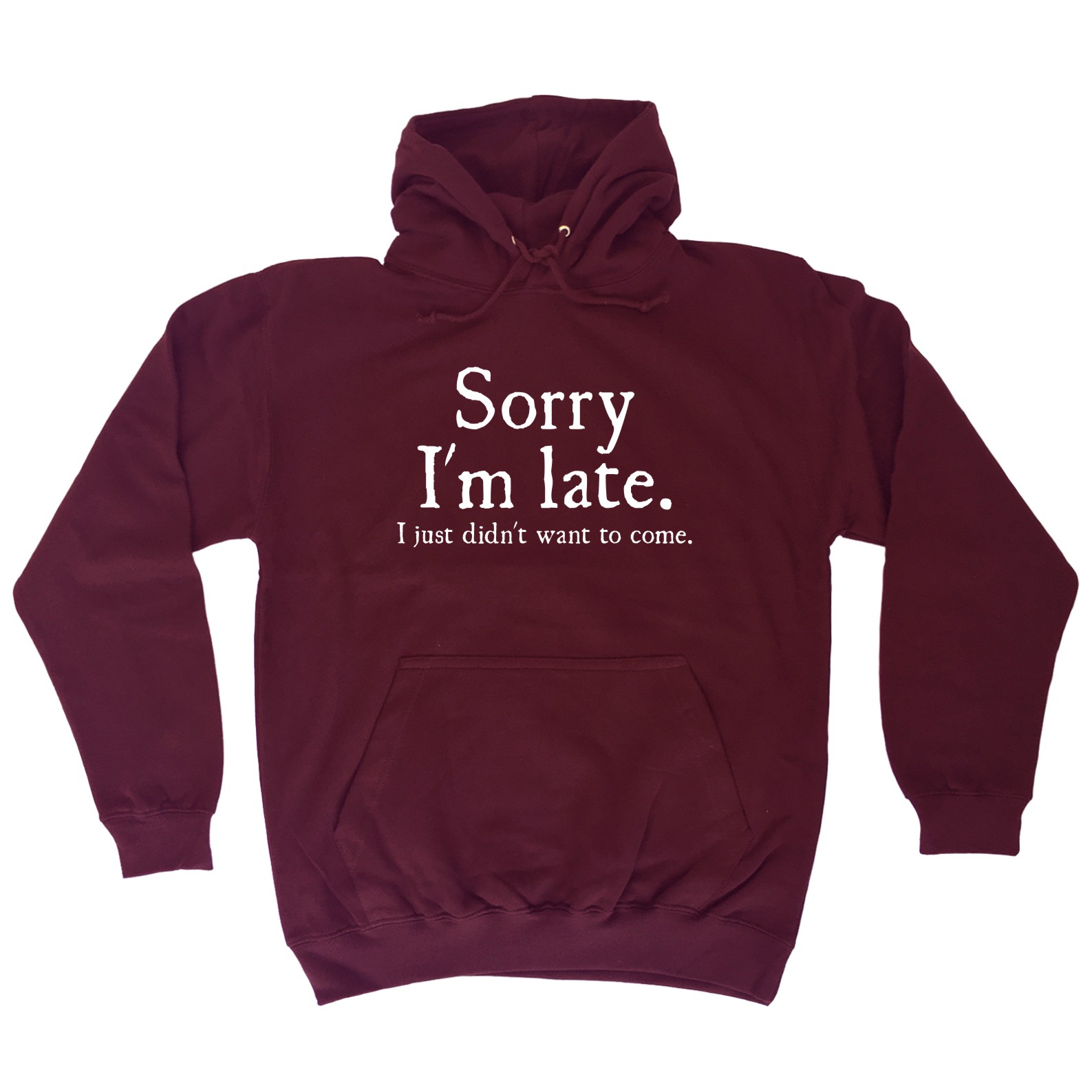 Sorry Im Late I Just Didnt Want To Come Funny Joke Offensive Hoodie Birthday £14 84 Picclick Uk