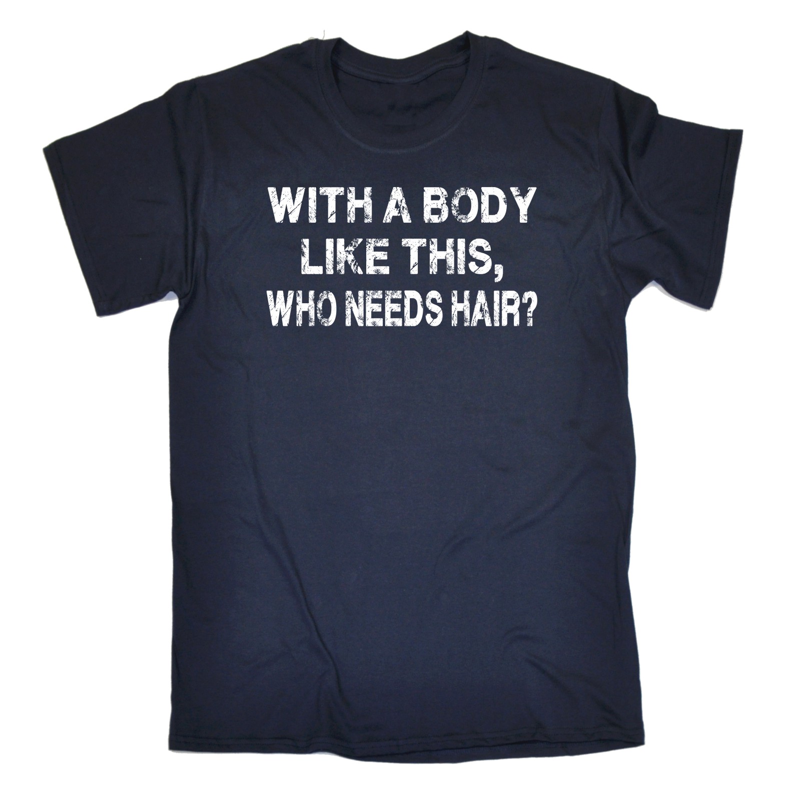 thumbnail 6 - Men&#039;s With A Body Like This Who Needs Hair Funny Joke Humour T-SHIRT Birthday
