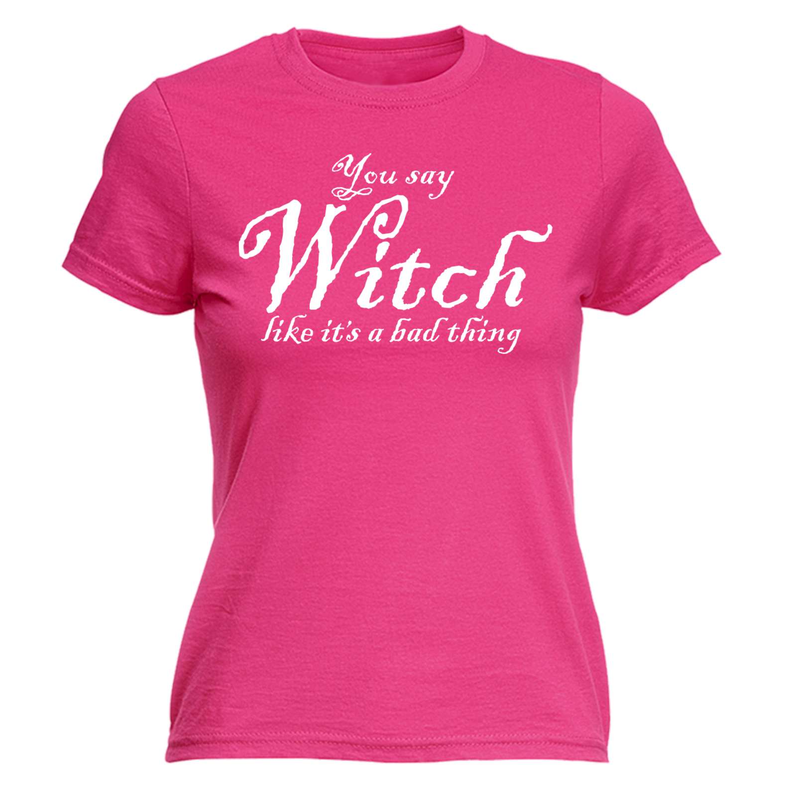 Halloween Womens T Shirts You Say Witch Like Funny Fancy Dress