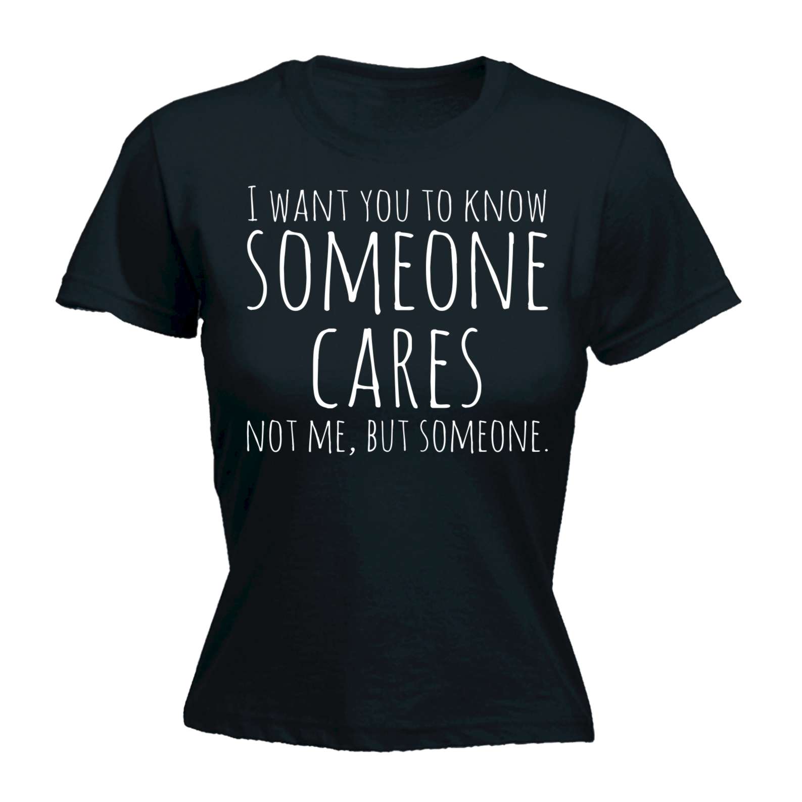 Womens I Want You To Know Someone Cares Funny Joke Adult Humour FITTED ...