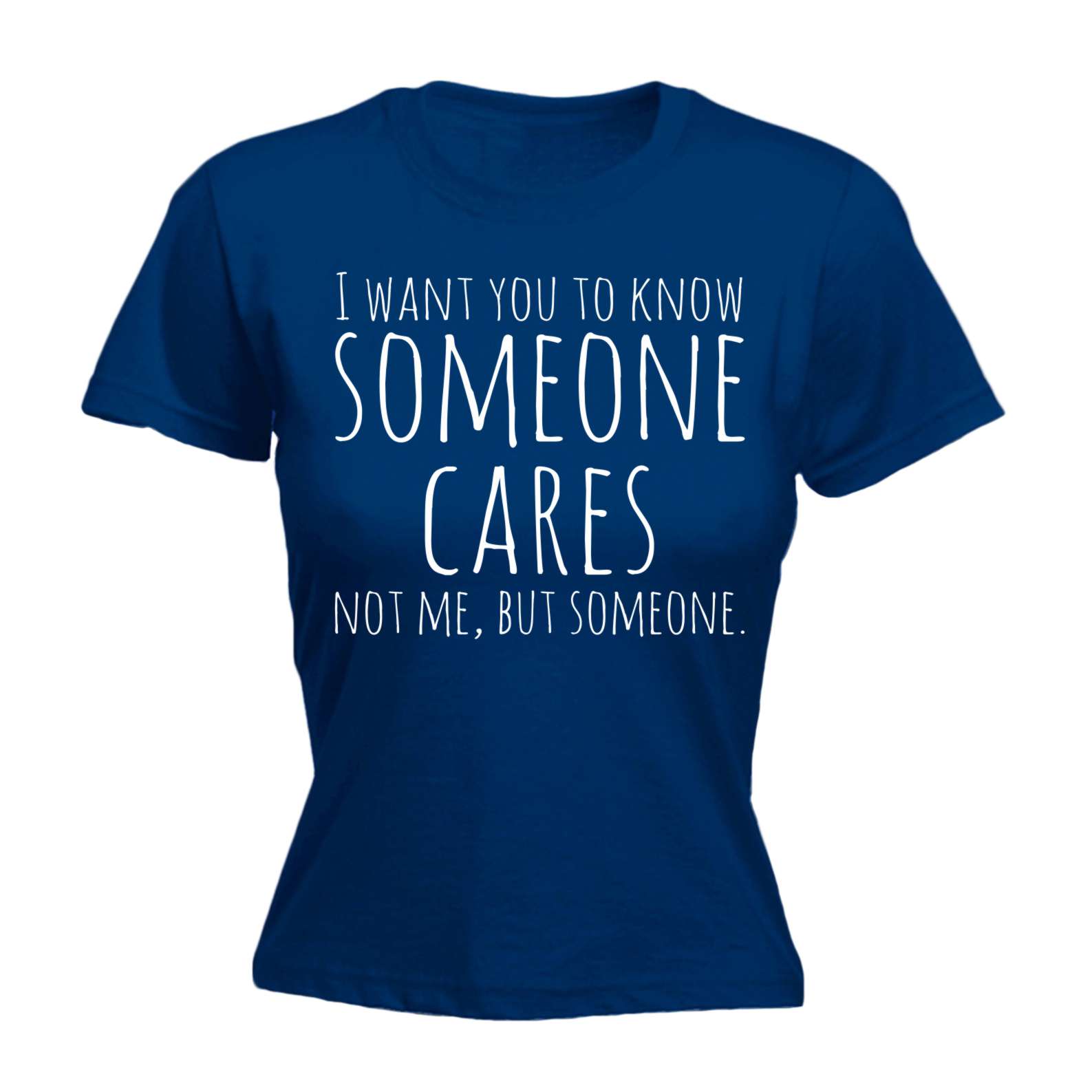 Womens I Want You To Know Someone Cares Funny Joke Adult Humour FITTED ...