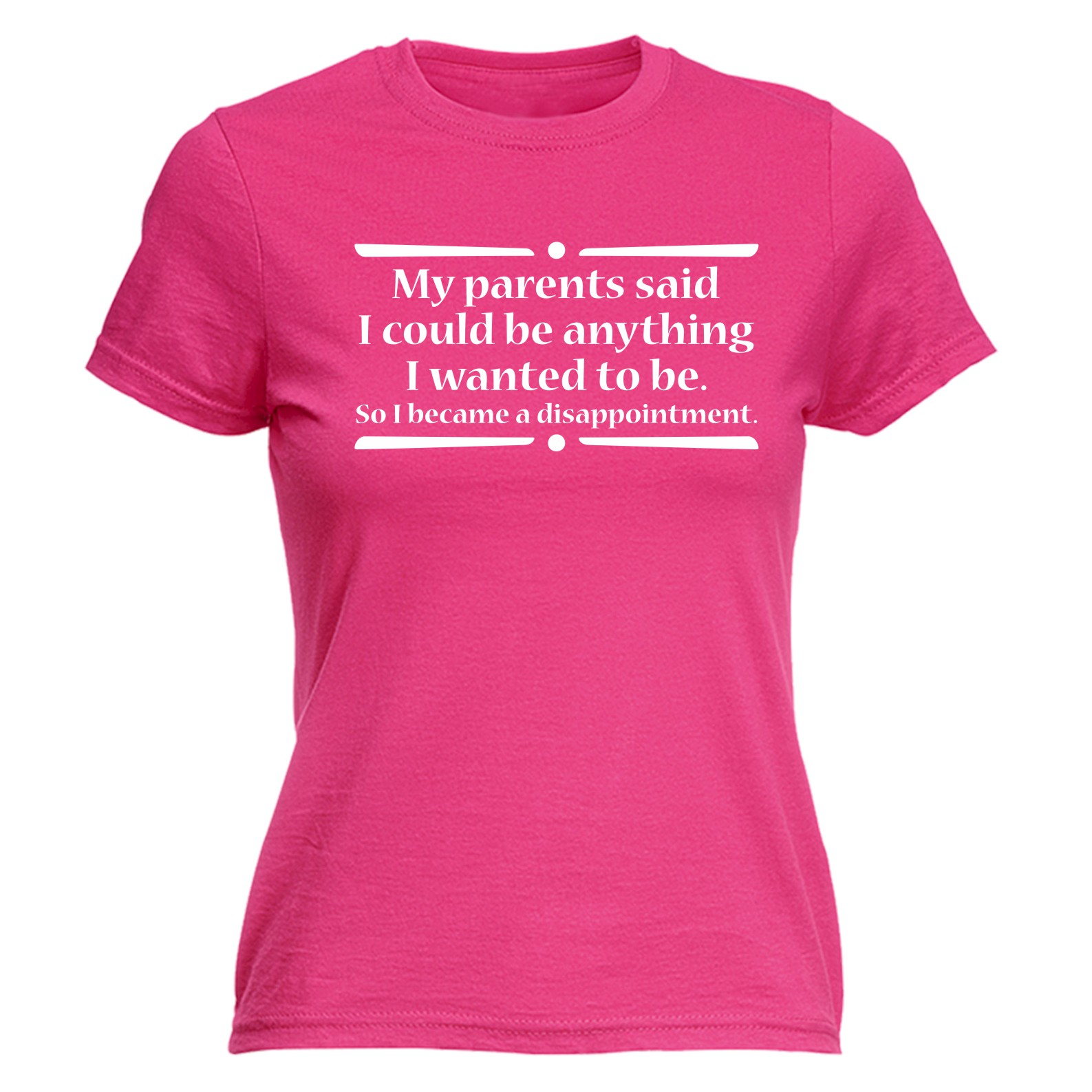 My Parents Said I Could Be Anything Disappointment Funny Joke FITTED T ...
